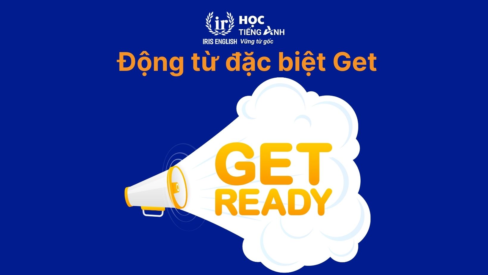 Động từ đặc biệt Get