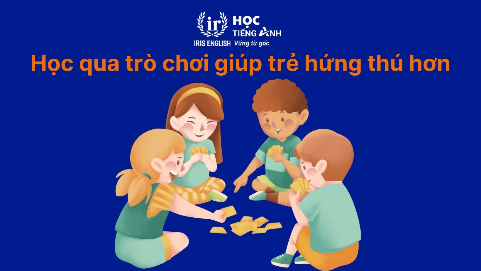 15+ trò chơi tiếng Anh cho trẻ em hay, phát triển tư duy 1 Học qua trò chơi giúp trẻ hứng thú hơn