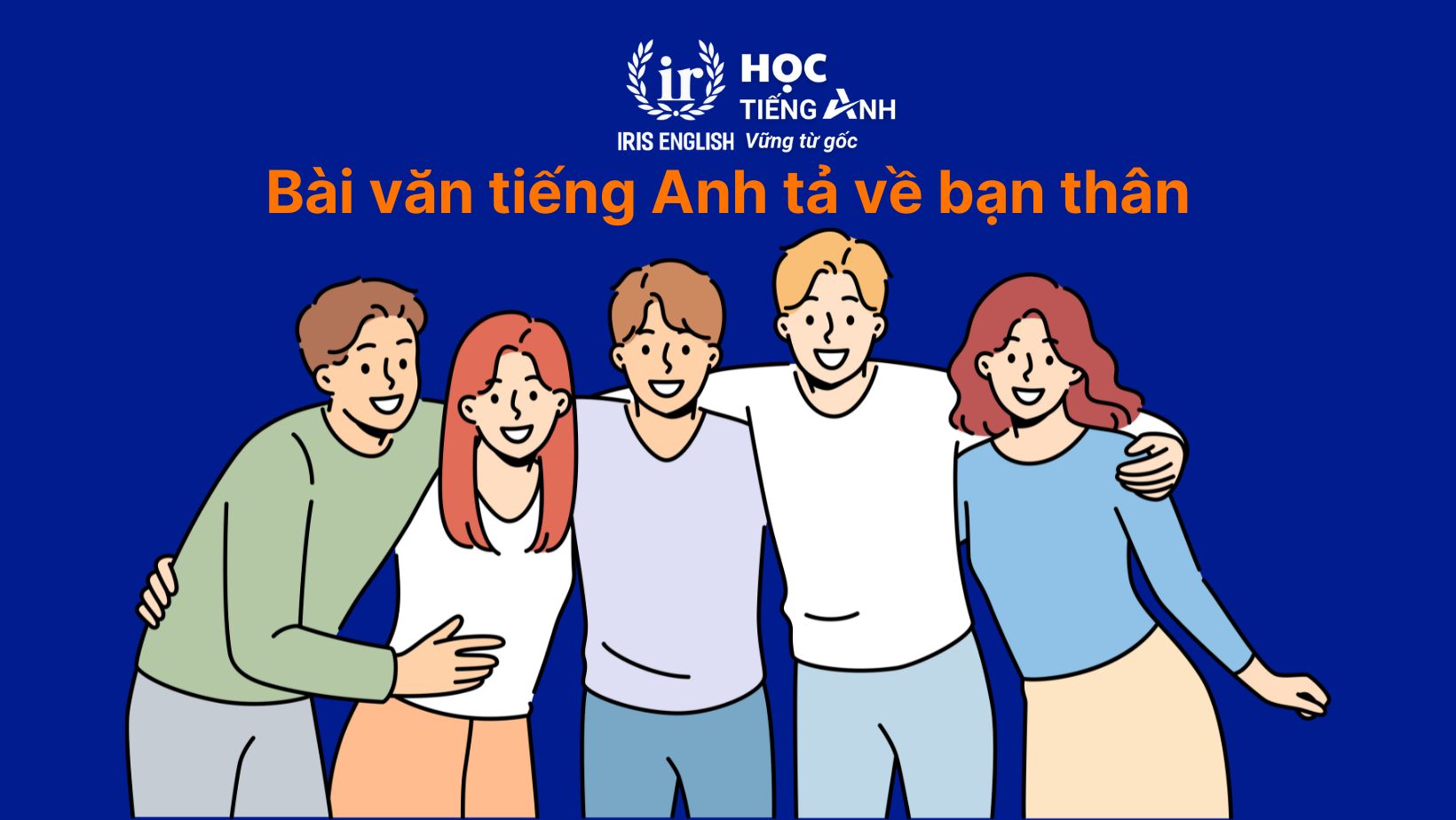 30+ bài văn tiếng Anh dài, đoạn văn ngắn theo chủ đề 1 Bài văn tiếng Anh tả về bạn thân