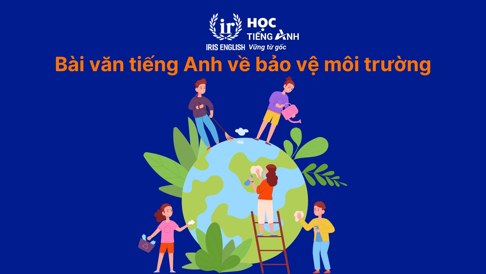30+ bài văn tiếng Anh dài, đoạn văn ngắn theo chủ đề 12 Bài văn tiếng Anh về bảo vệ môi trường