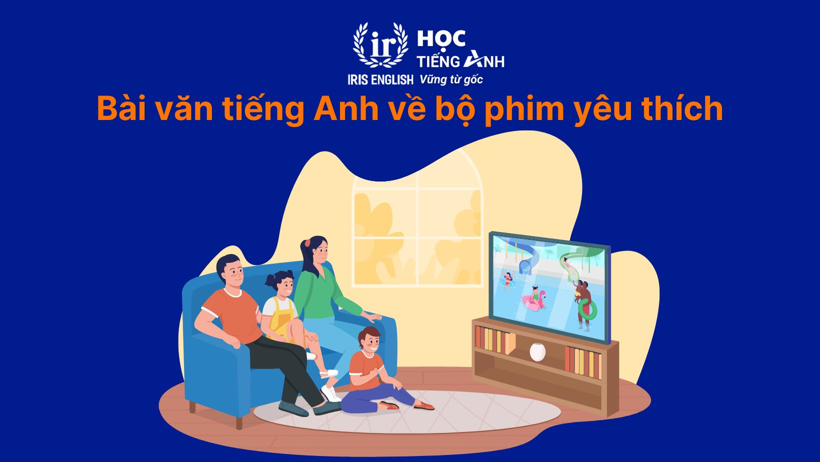 30+ bài văn tiếng Anh dài, đoạn văn ngắn theo chủ đề 13 Bài văn tiếng Anh về bộ phim yêu thích