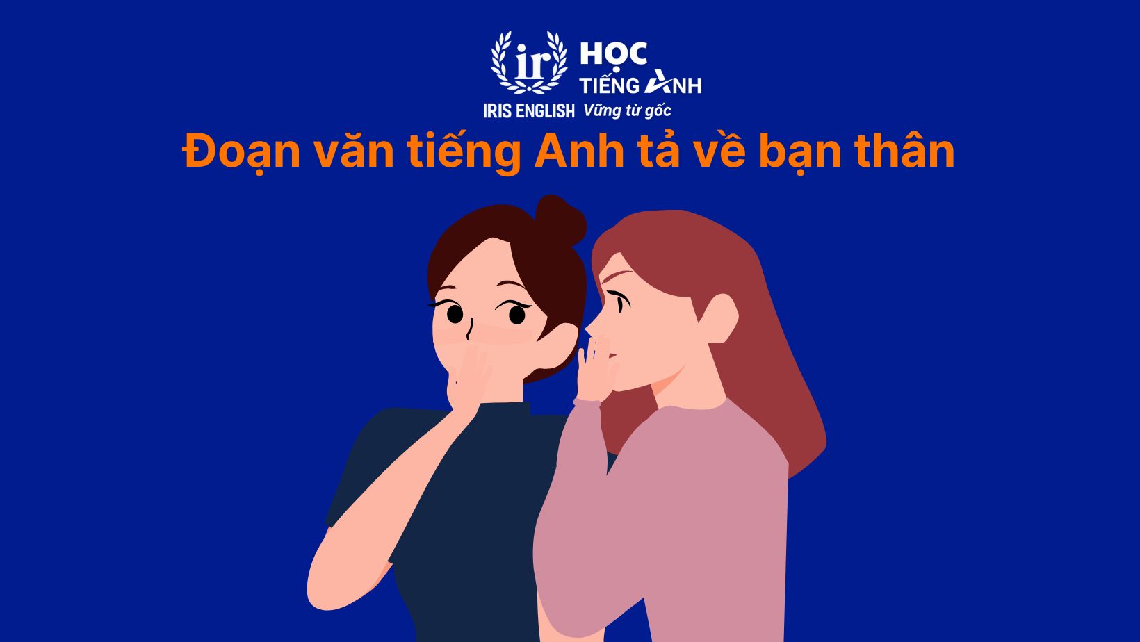 30+ bài văn tiếng Anh dài, đoạn văn ngắn theo chủ đề 16 Đoạn văn tiếng Anh tả về bạn thân