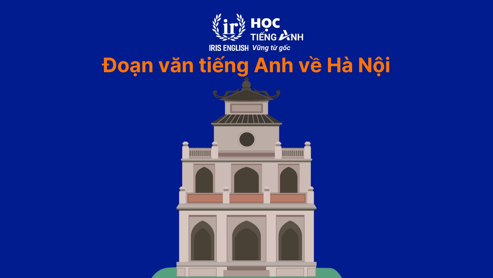 30+ bài văn tiếng Anh dài, đoạn văn ngắn theo chủ đề 18 Đoạn văn tiếng Anh về Hà Nội