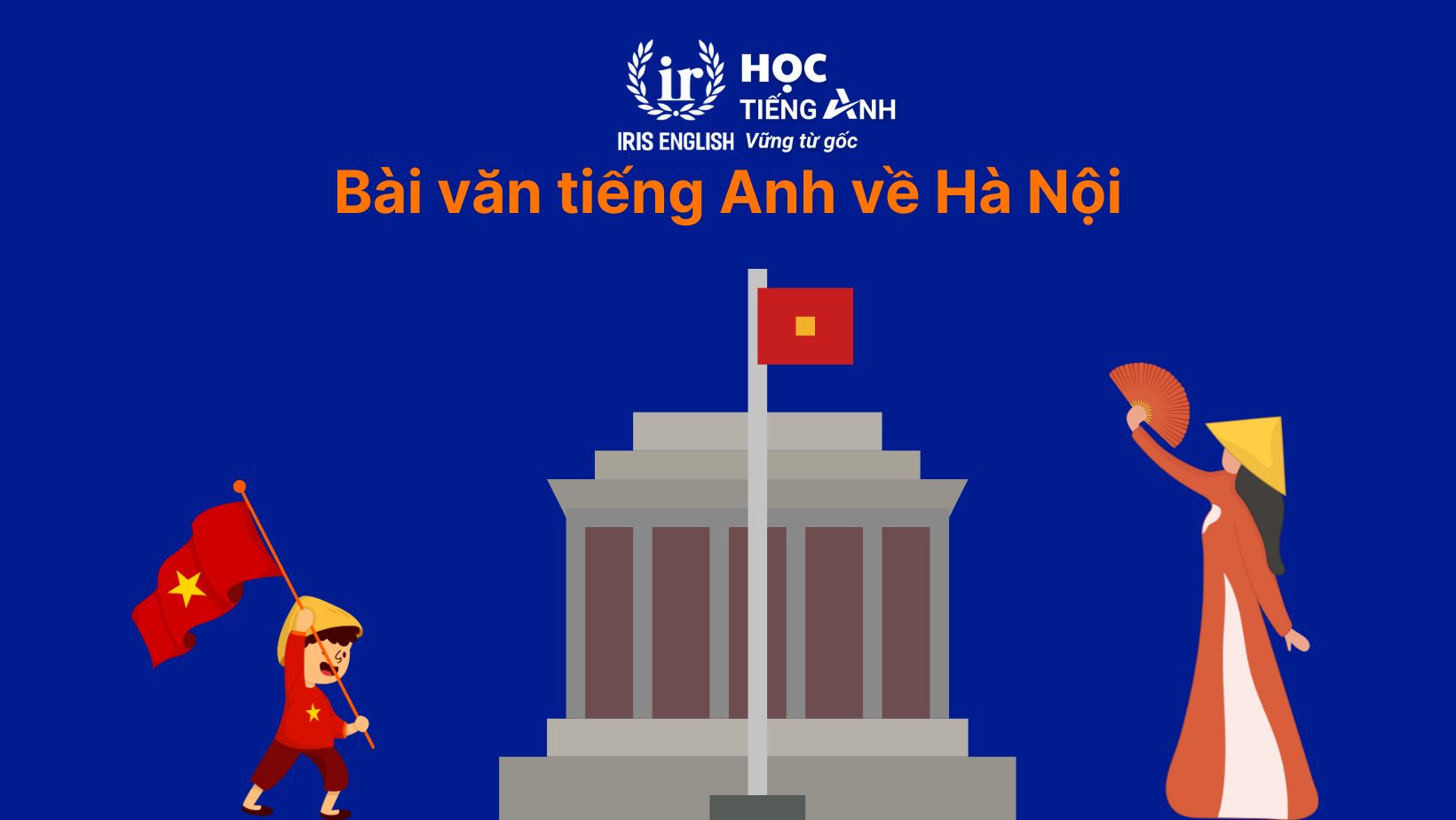 30+ bài văn tiếng Anh dài, đoạn văn ngắn theo chủ đề 3 Bài văn tiếng Anh về Hà Nội