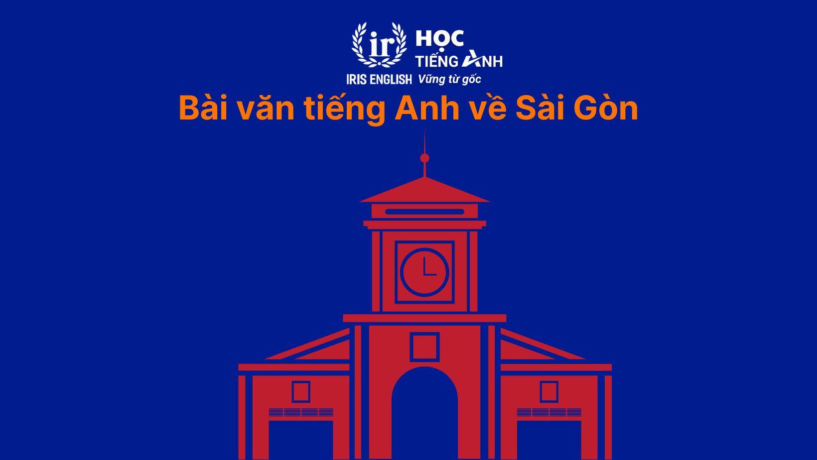 30+ bài văn tiếng Anh dài, đoạn văn ngắn theo chủ đề 5 Bài văn tiếng Anh về Sài Gòn