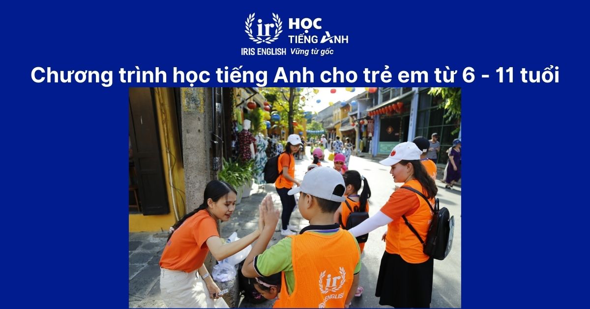 Chương trình học tiếng Anh cho bé từ 6 - 11 tuổi