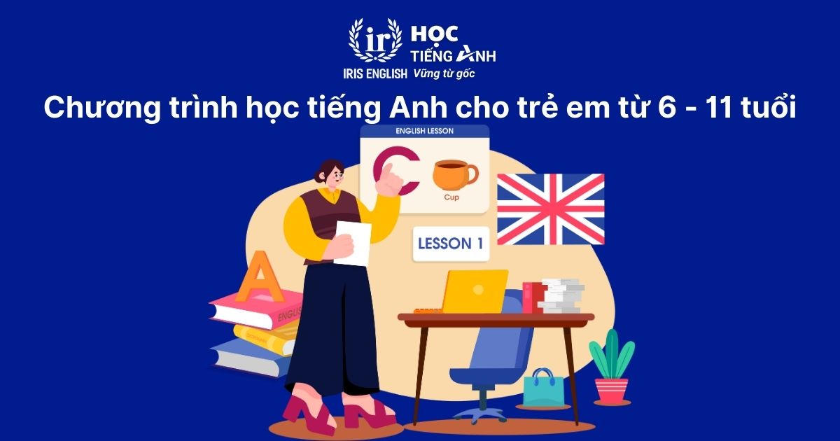 Chương trình học tiếng Anh cho bé từ 6 - 11 tuổi