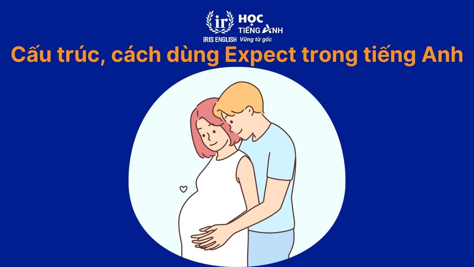 Cấu trúc, cách dùng Expect trong tiếng Anh
