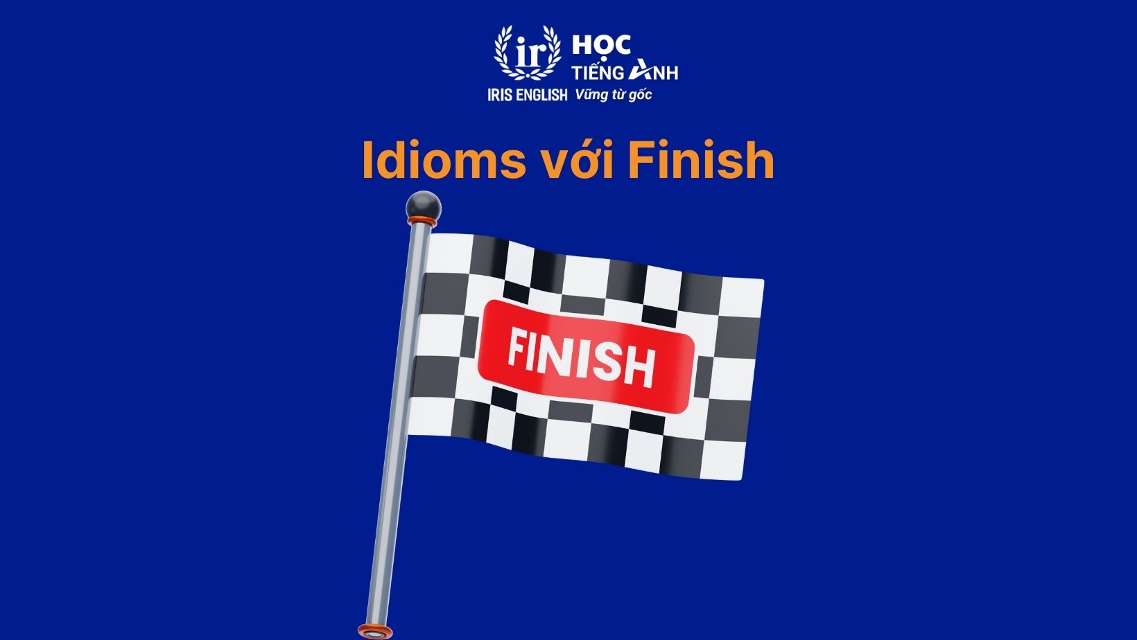 Idioms với Finish