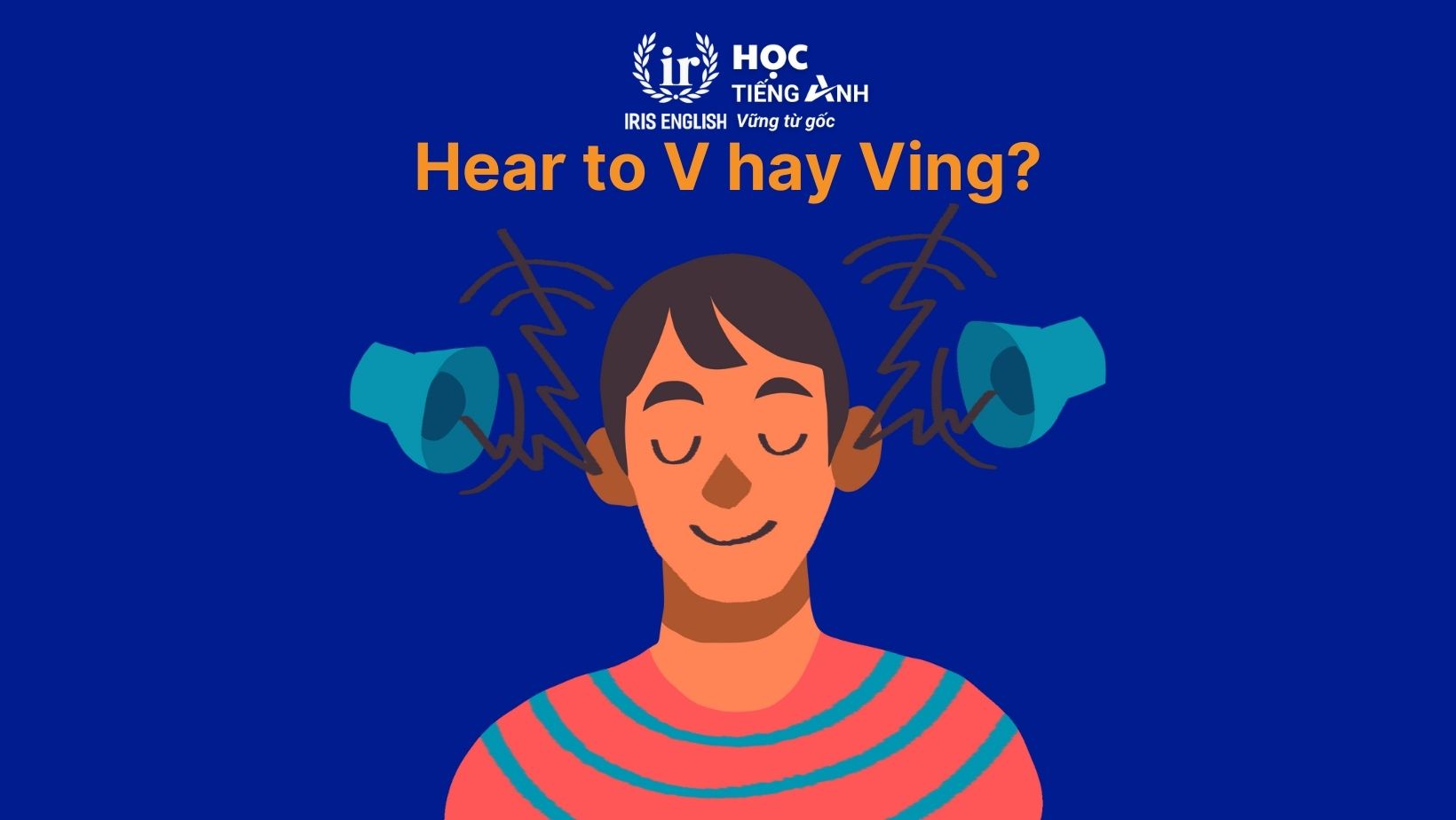 Hear to V hay Ving? Phrasal verbs, idioms với Hear 1 Hear to V hay Ving?
