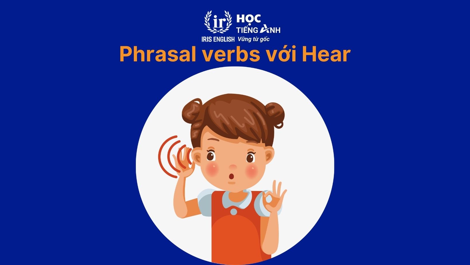 Phrasal verbs với Hear