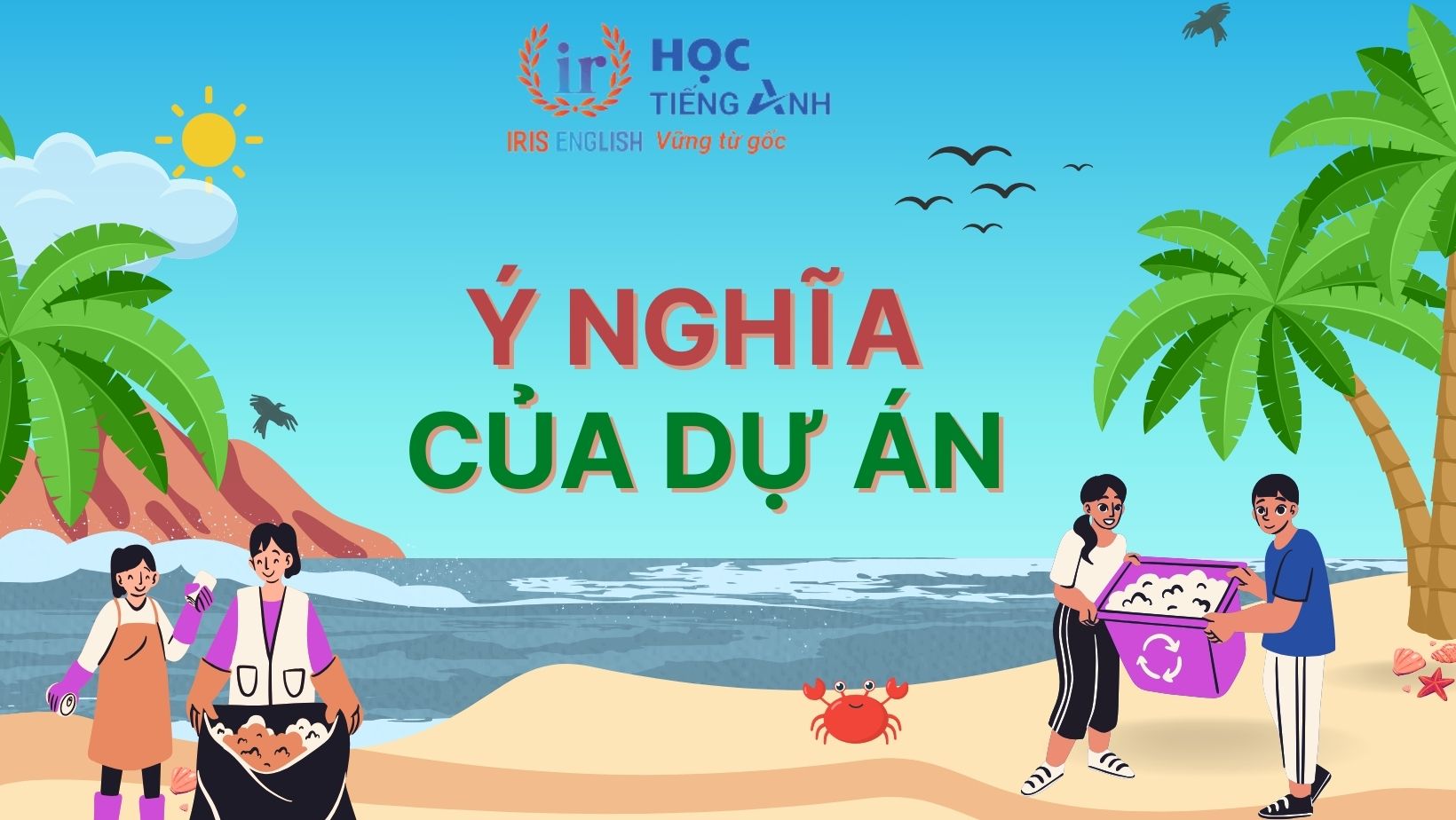 IRIS Go Green - Hành trình xanh, tiếng Anh giỏi 1 Ý nghĩa dự án IRIS Go Green