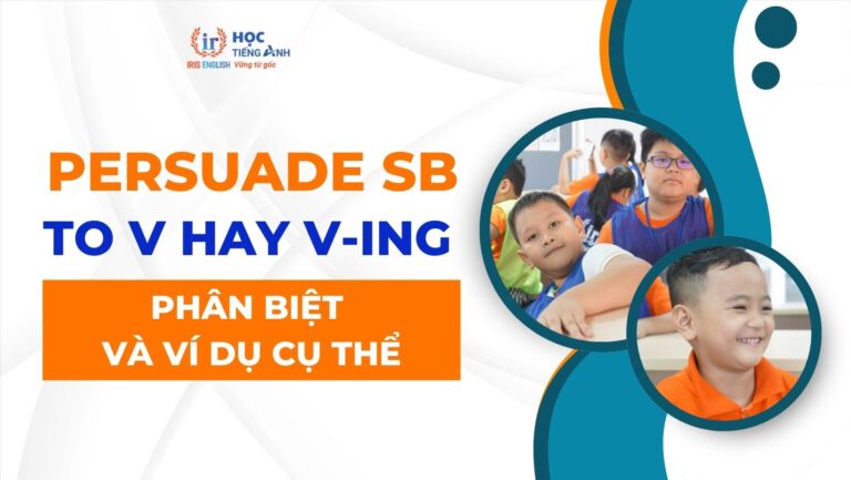 persuade-sb-to-v-hay-v-ing-phan-biet-va-vi-du-cu-the