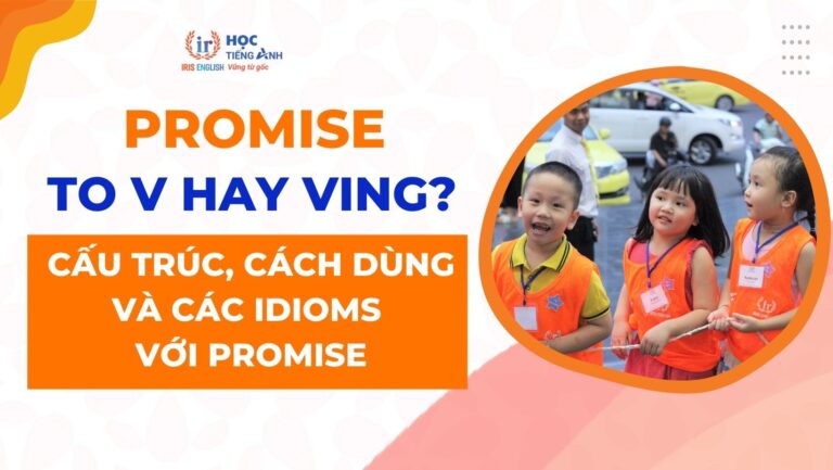 promise-to-v-hay-ving-cau-truc-cach-dung-va-cac-idioms-voi-promise