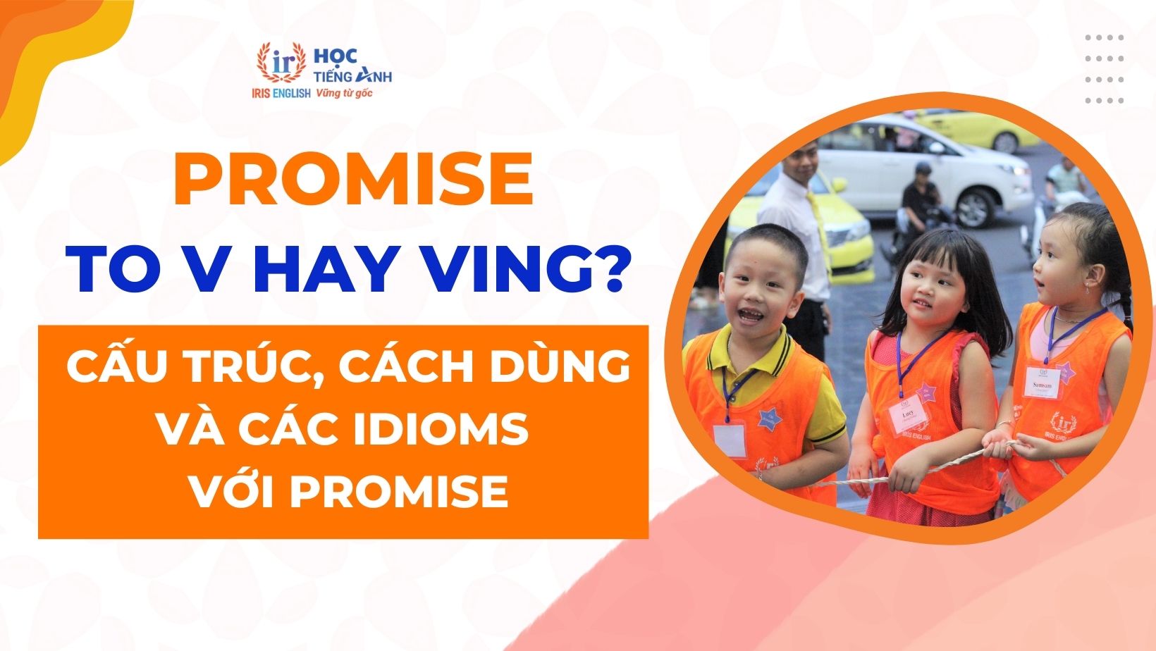promise-to-v-hay-ving-cau-truc-cach-dung-va-cac-idioms-voi-promise