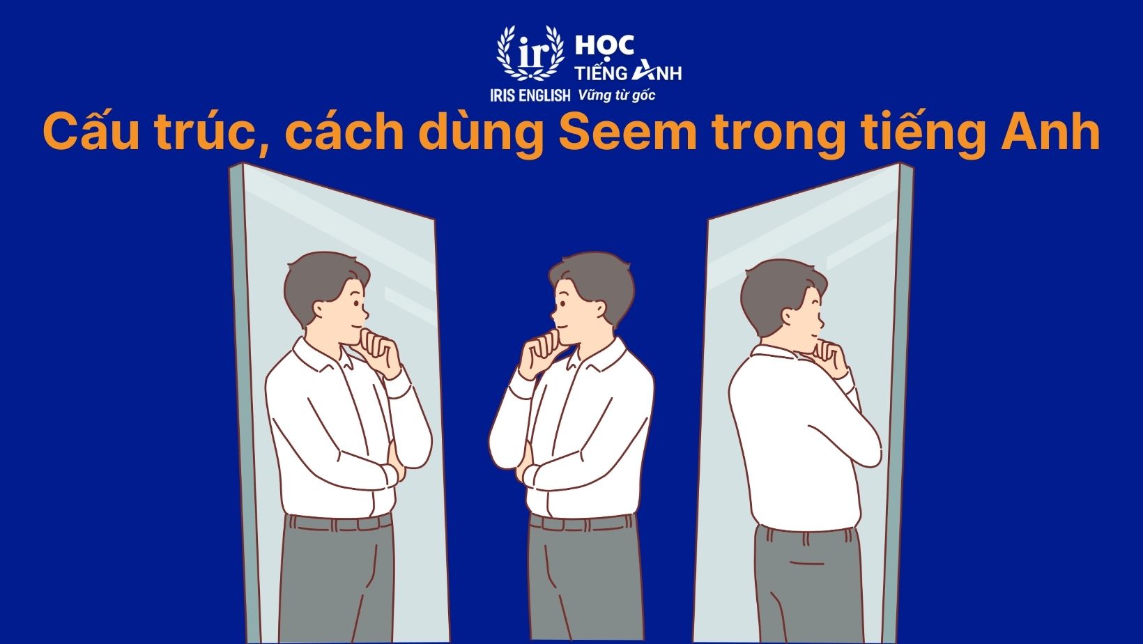 Cấu trúc, cách dùng Seem trong tiếng Anh
