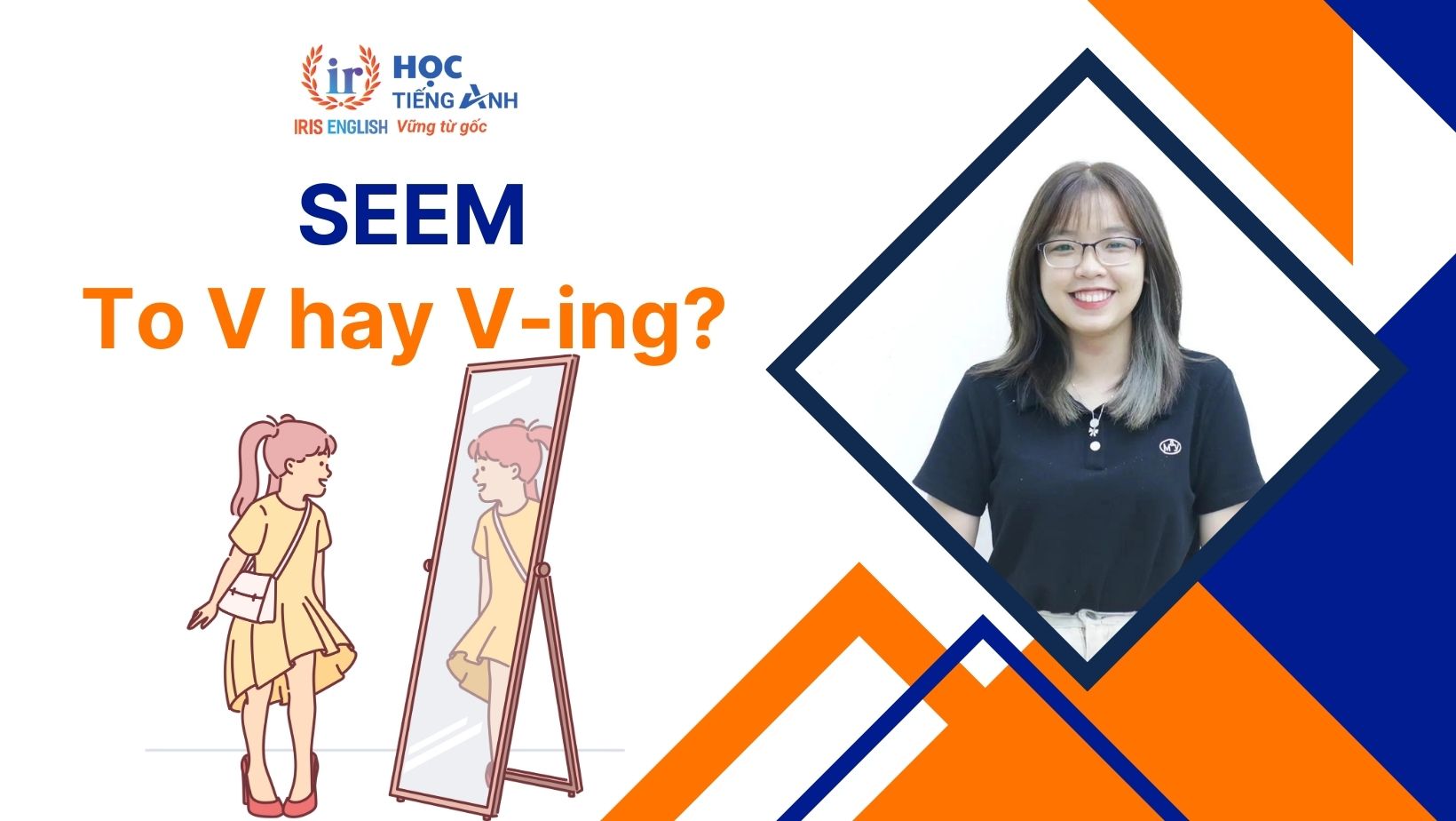 Seem to V hay Ving? Phrasal verbs, idioms với Seem