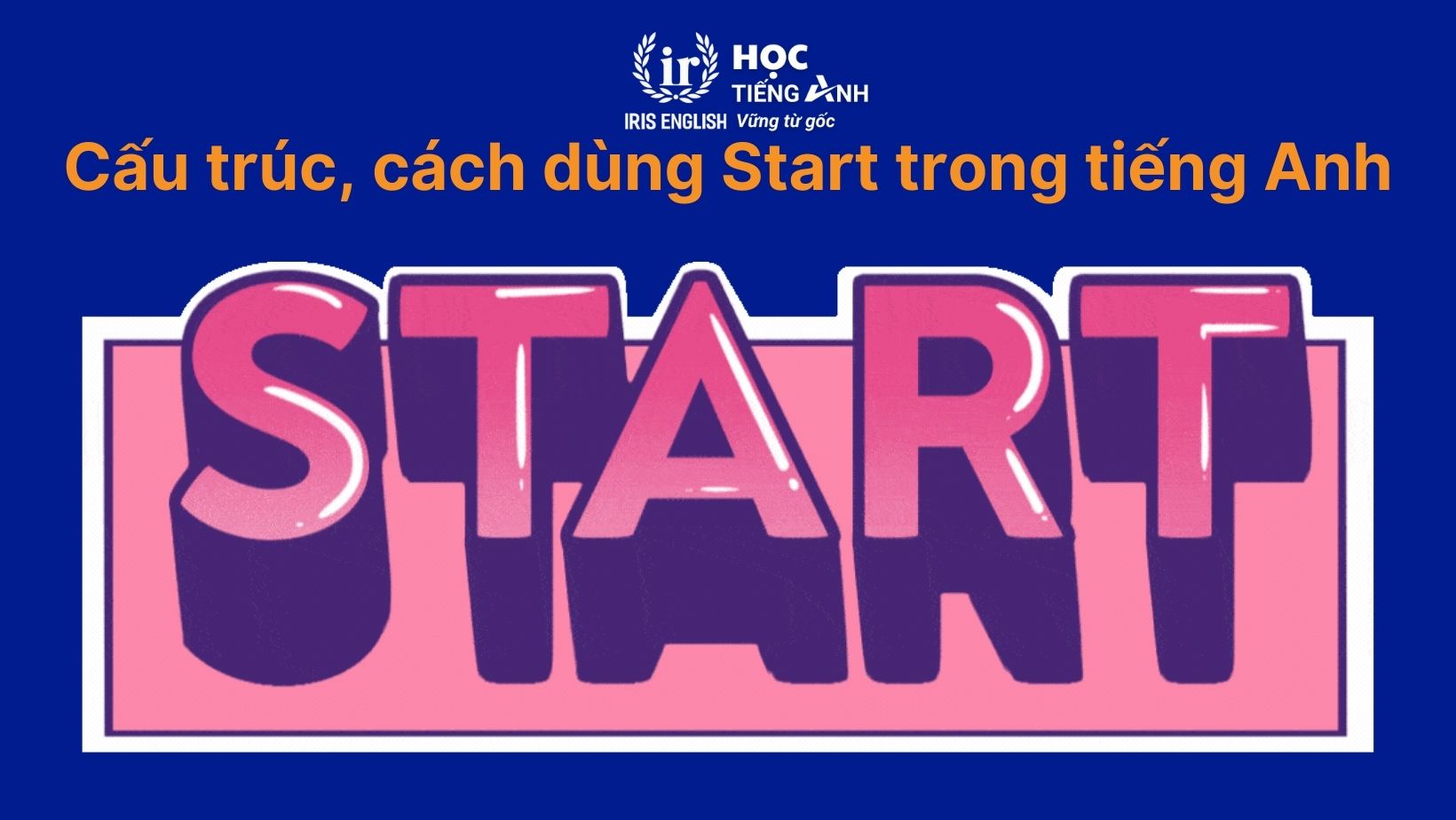 Cấu trúc, cách dùng Start trong tiếng Anh