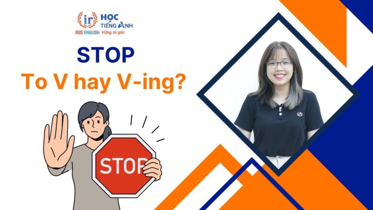 Stop to V hay Ving? Phrasal verbs, idioms với Stop
