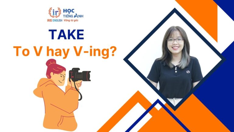 Take to V hay Ving? Phrasal verbs, idioms với Take