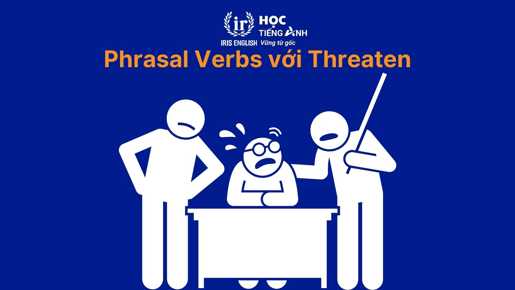 Phrasal verbs với Threaten