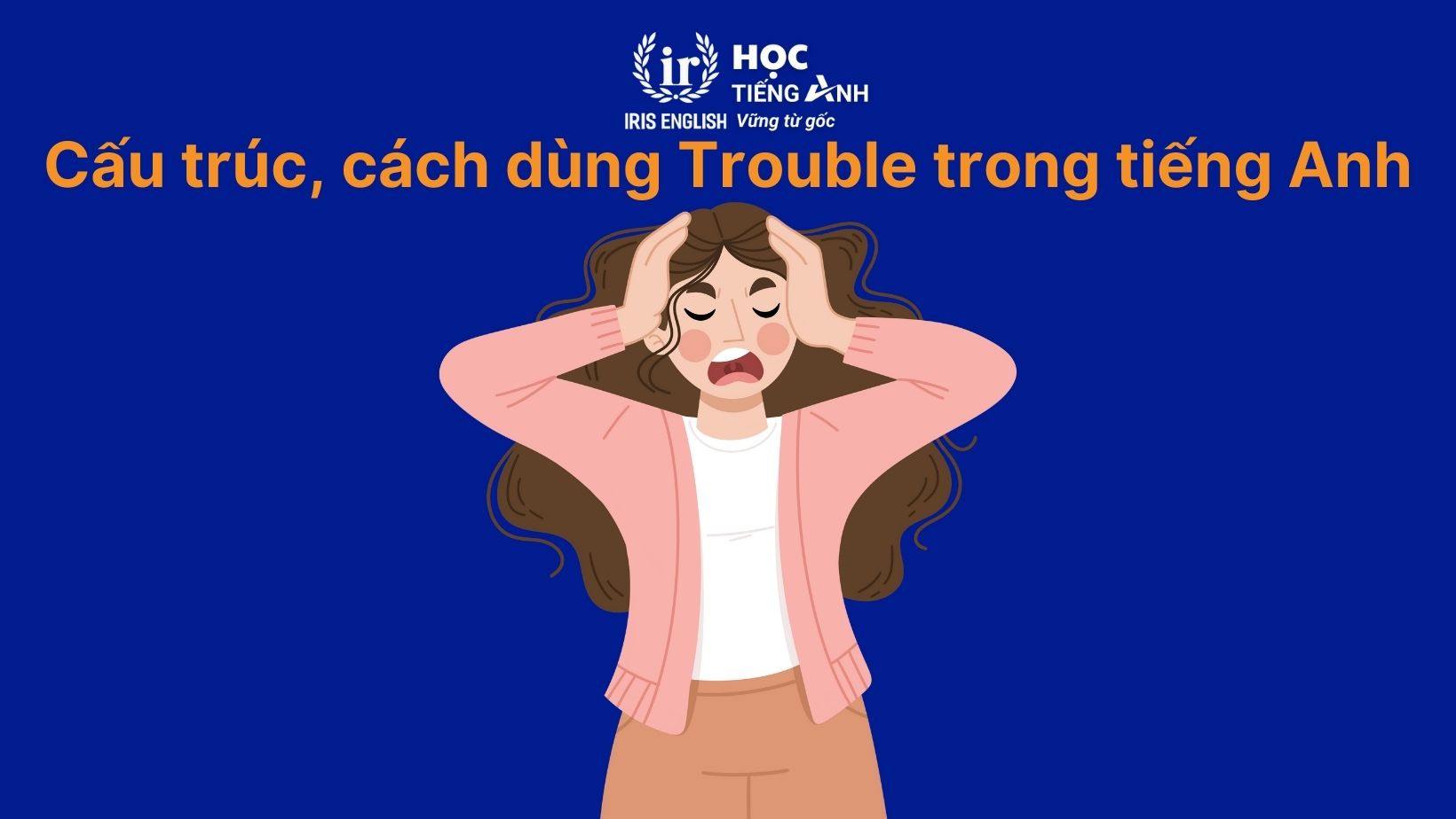 Cấu trúc, cách dùng Trouble trong tiếng Anh