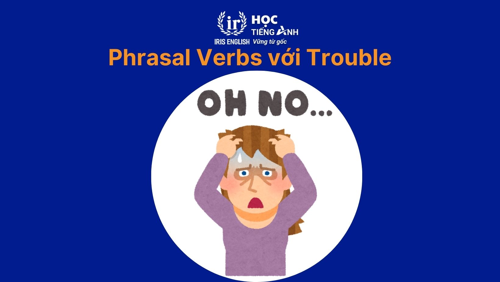 Phrasal Verbs với Trouble