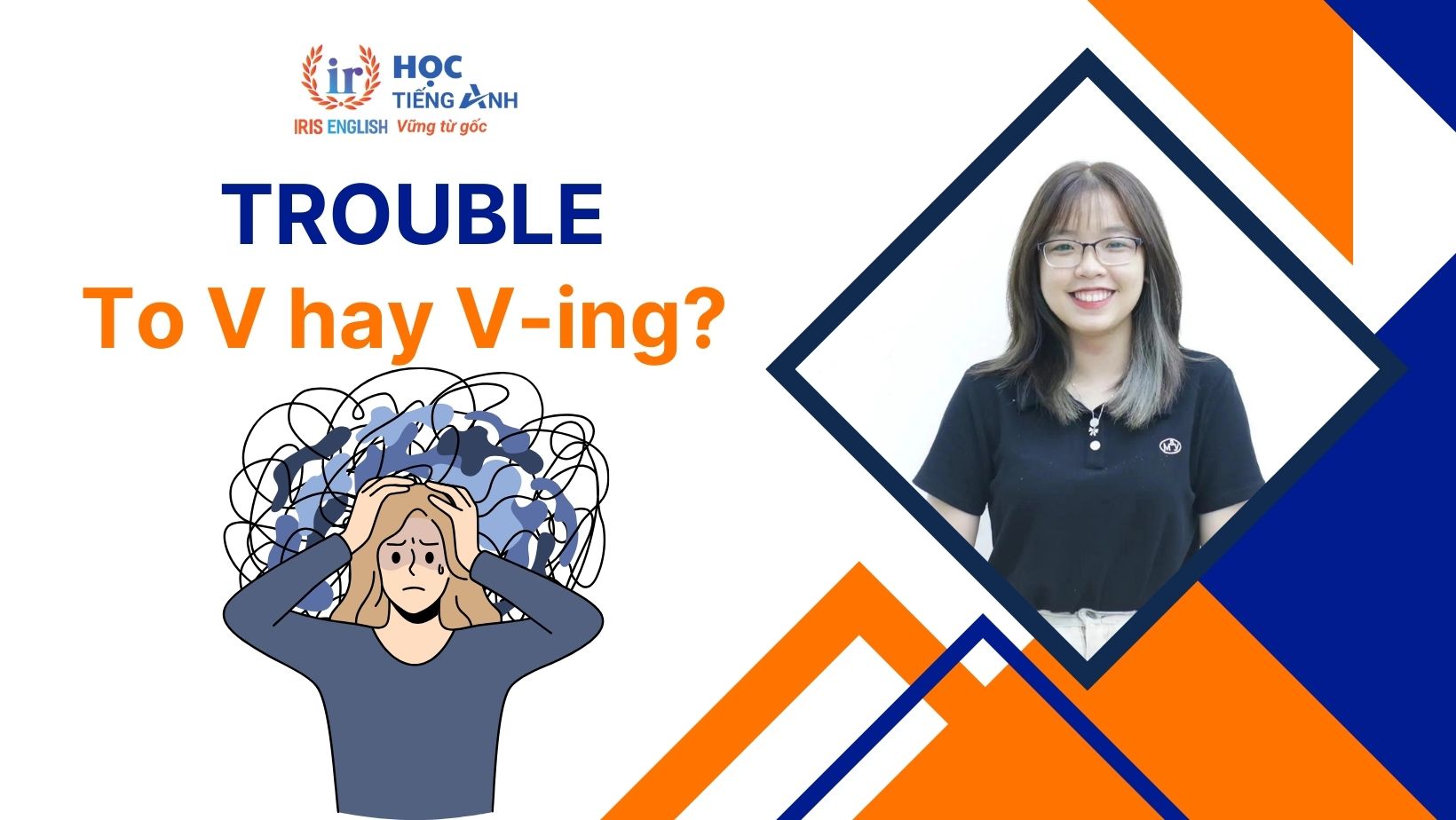 Trouble to V hay Ving? Phrasal verbs, idioms với Trouble