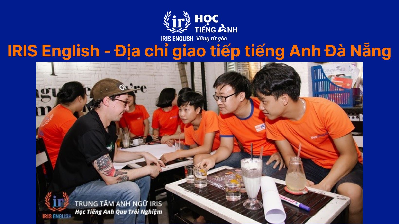 TOP 18 trung tâm dạy giao tiếp tiếng Anh Đà Nẵng uy tín 2025 2 IRIS English - Trung tâm dạy giao tiếp tiếng Anh hàng đầu tại Đà Nẵng