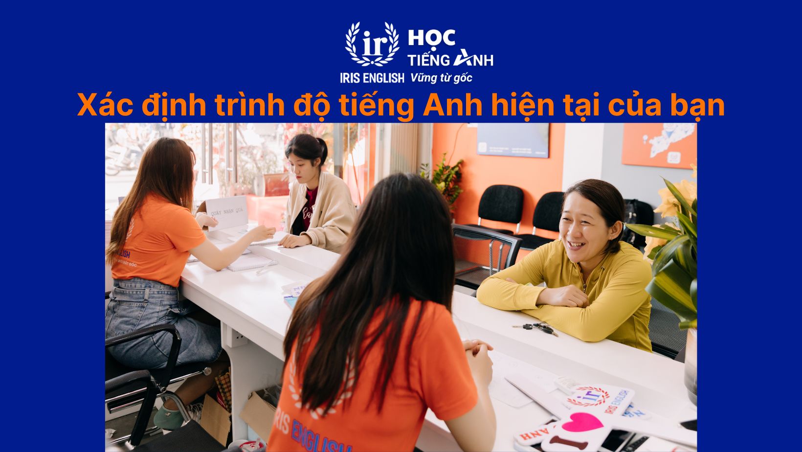 TOP 7 trung tâm tiếng Anh cho người mất gốc Đà Nẵng 2025 5 Xác định trình độ tiếng Anh hiện tại của bạn
