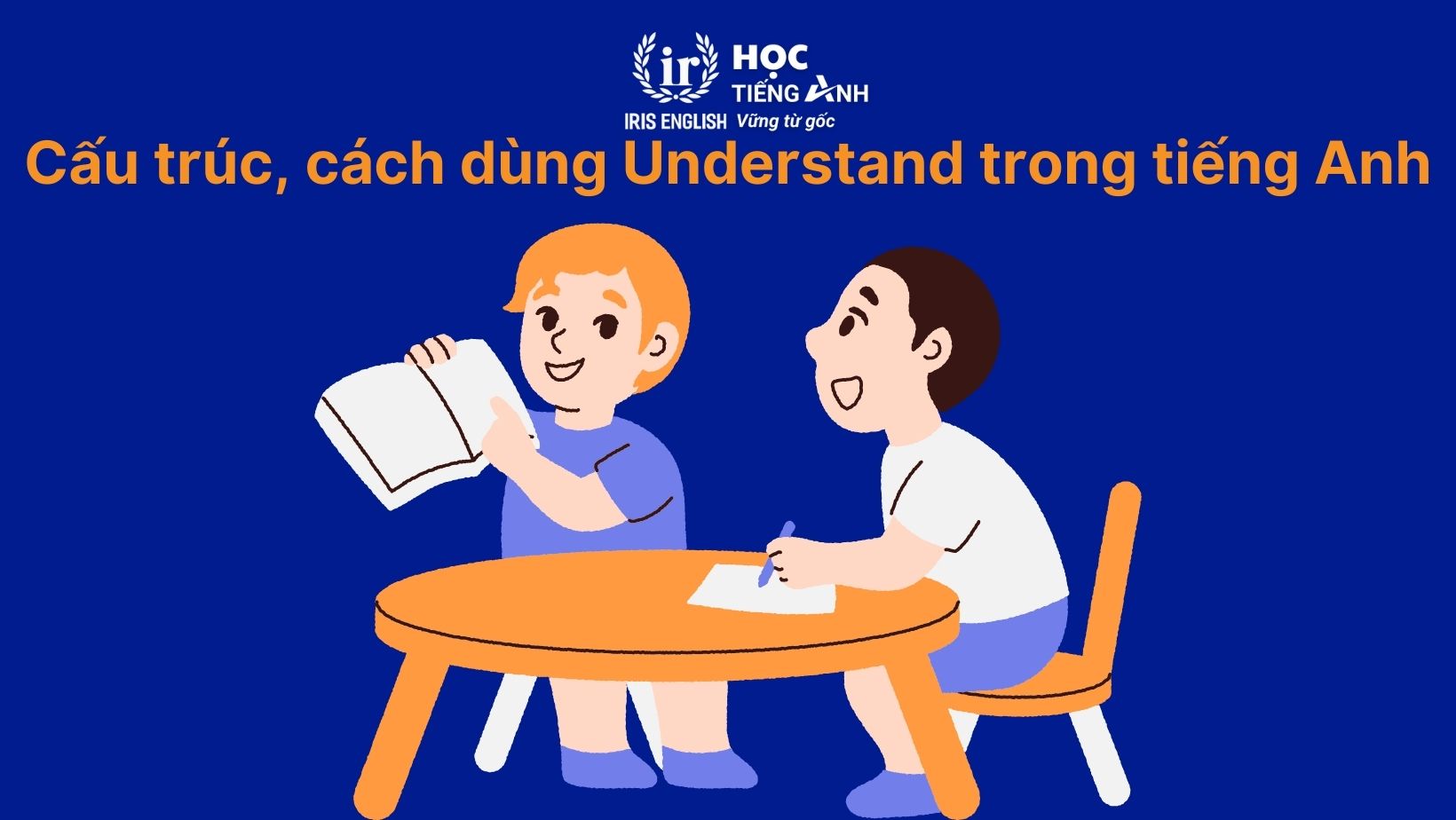 Cấu trúc, cách dùng Understand trong tiếng Anh