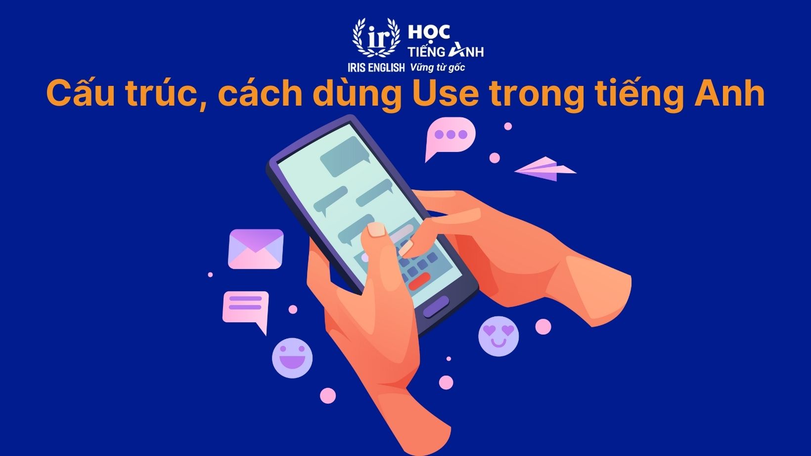 Cấu trúc, cách dùng Use trong tiếng Anh
