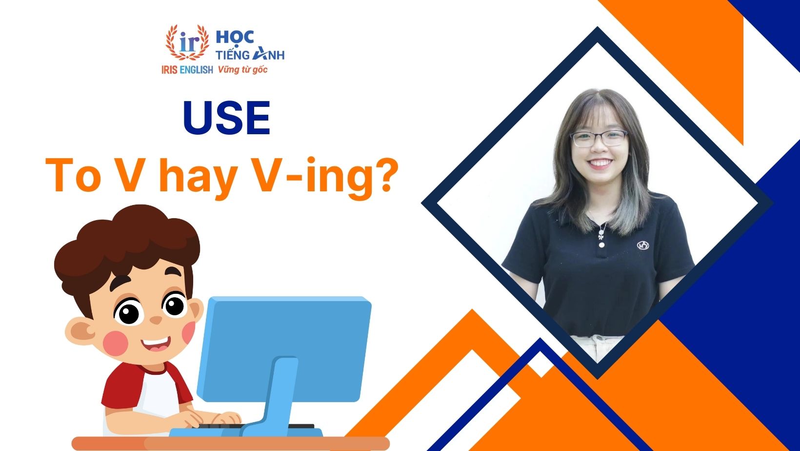 Use to V hay Ving? Phrasal verbs, idioms với Use