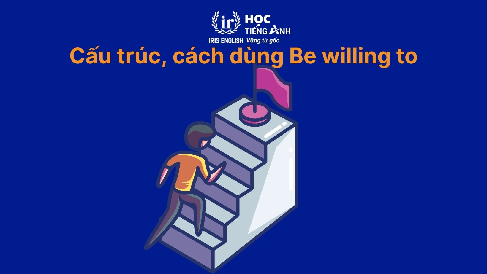 Cấu trúc, cách dùng Be willing to
