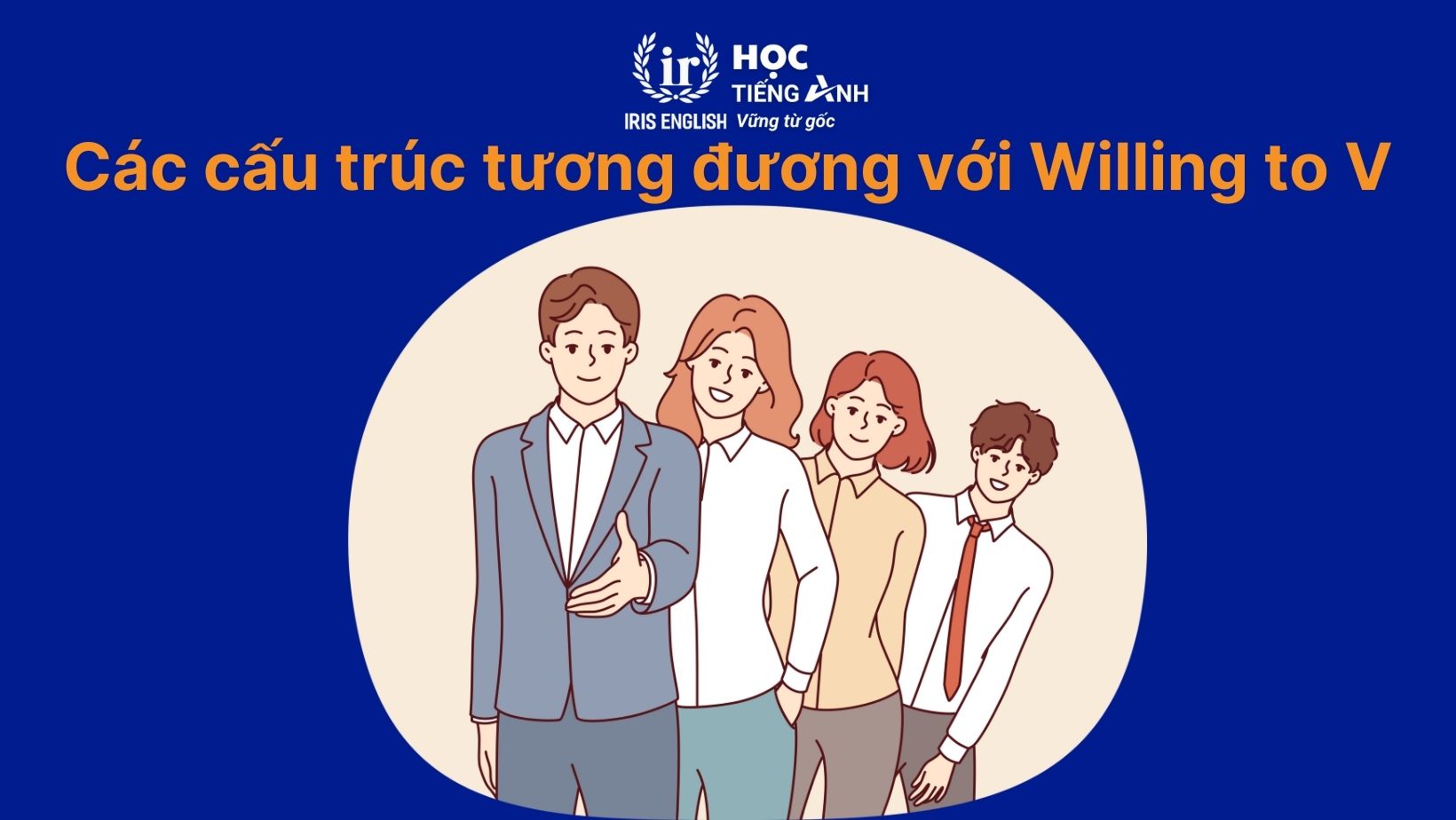Các cấu trúc tương đương với Willing to V