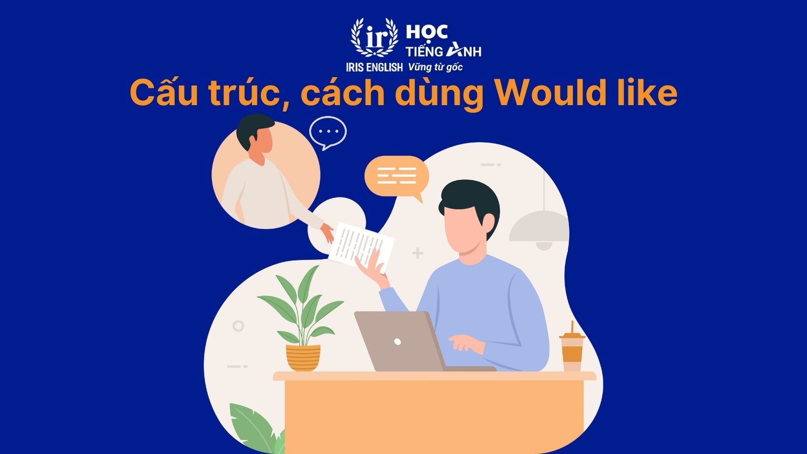 Cấu trúc, cách dùng Would like