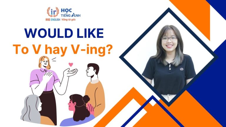 Would like to V hay Ving? Cấu trúc, cách dùng Would like