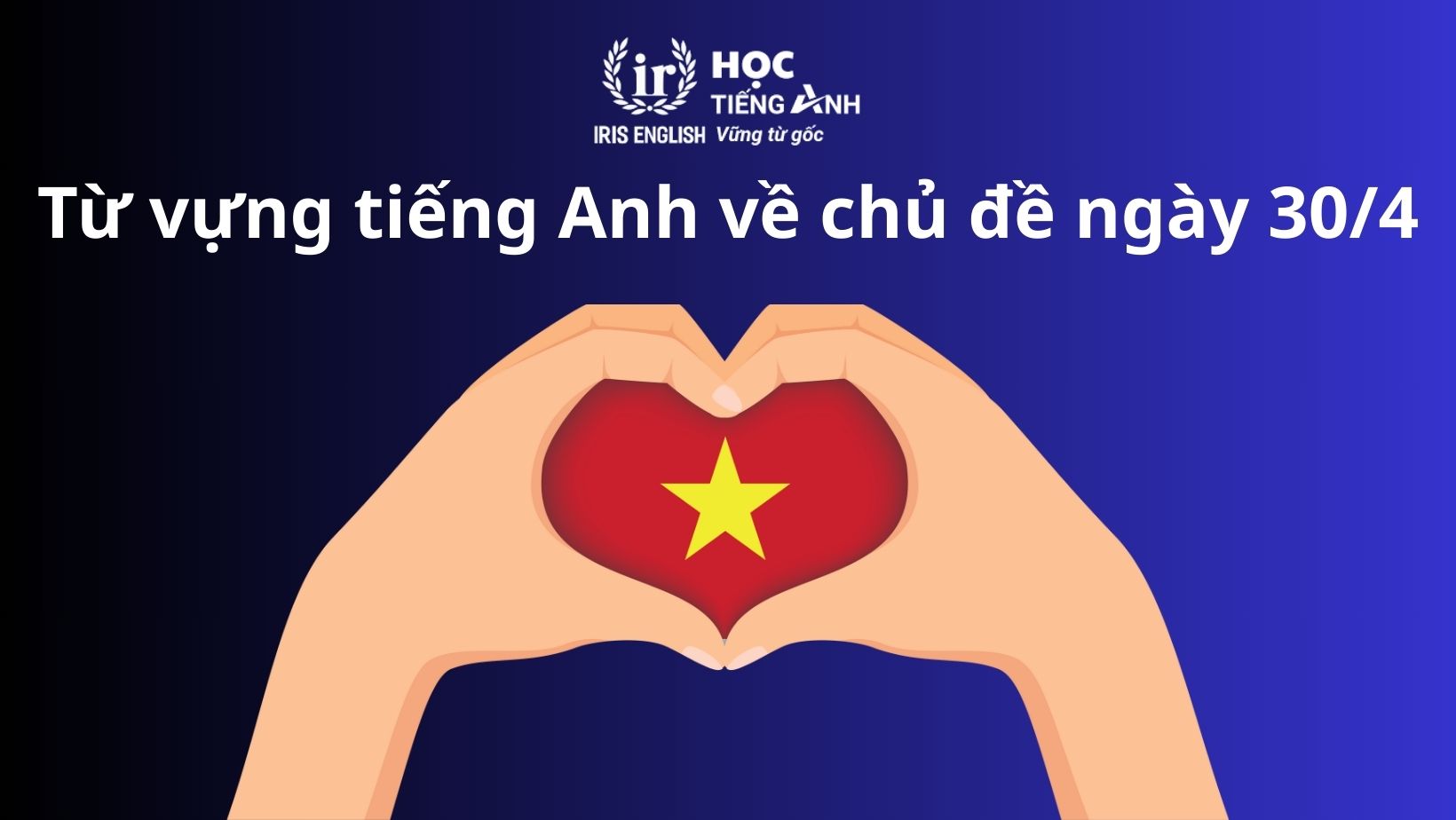Từ vựng tiếng Anh về chủ đề ngày 30/4