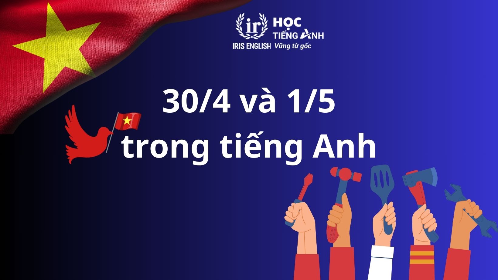 30/4 và 1/5 tiếng Anh là gì? Từ vựng, bài hát tiếng Anh hay