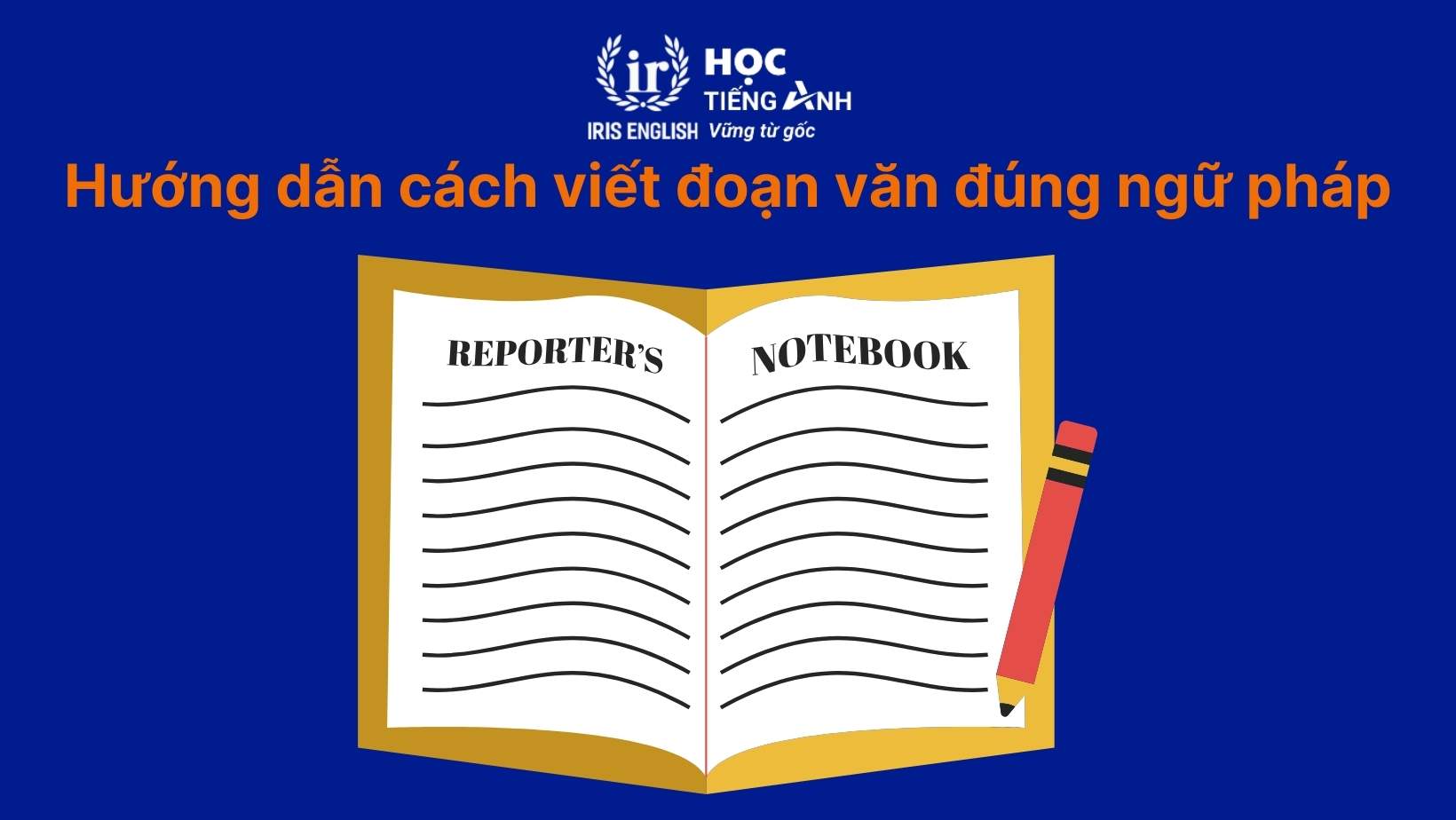 Hướng dẫn cách viết đoạn văn tiếng Anh đúng ngữ pháp