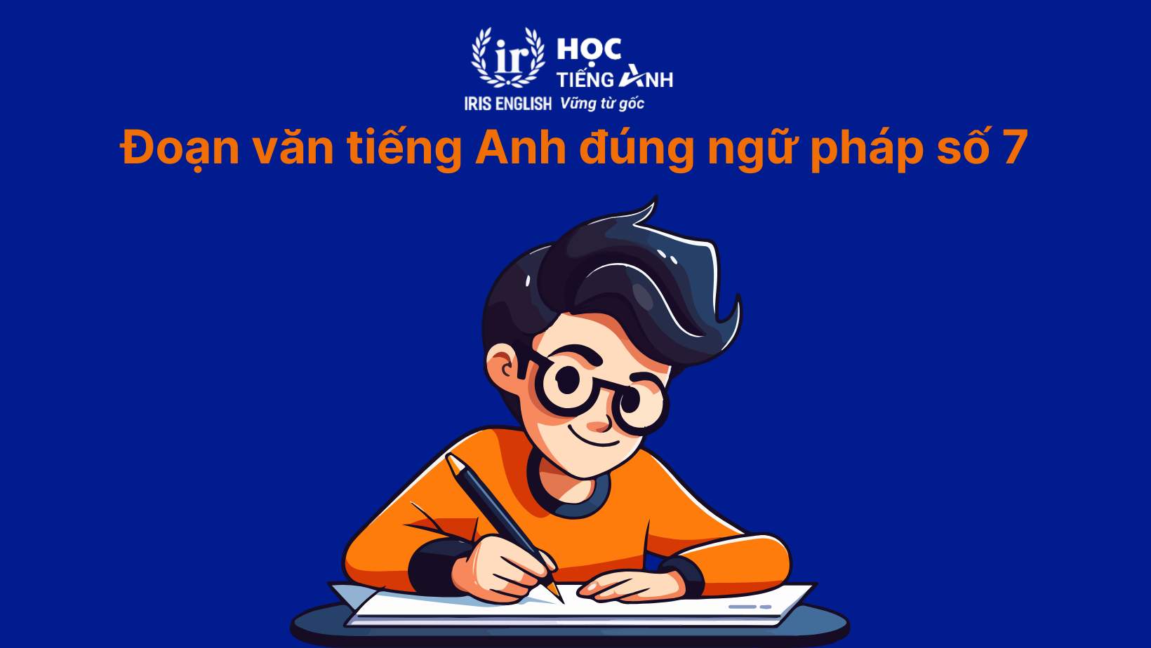 Hướng dẫn cách viết đoạn văn tiếng Anh đúng ngữ pháp chi tiết 9 Đoạn văn tiếng Anh đúng ngữ pháp số 7