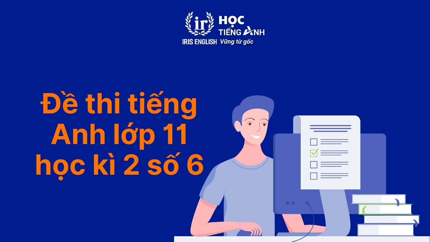 7+ đề thi tiếng Anh học kì 2 lớp 11 có đáp án (PDF tải xuống) 3 Đề thi tiếng Anh học kì 2 lớp 11 - Đề 6