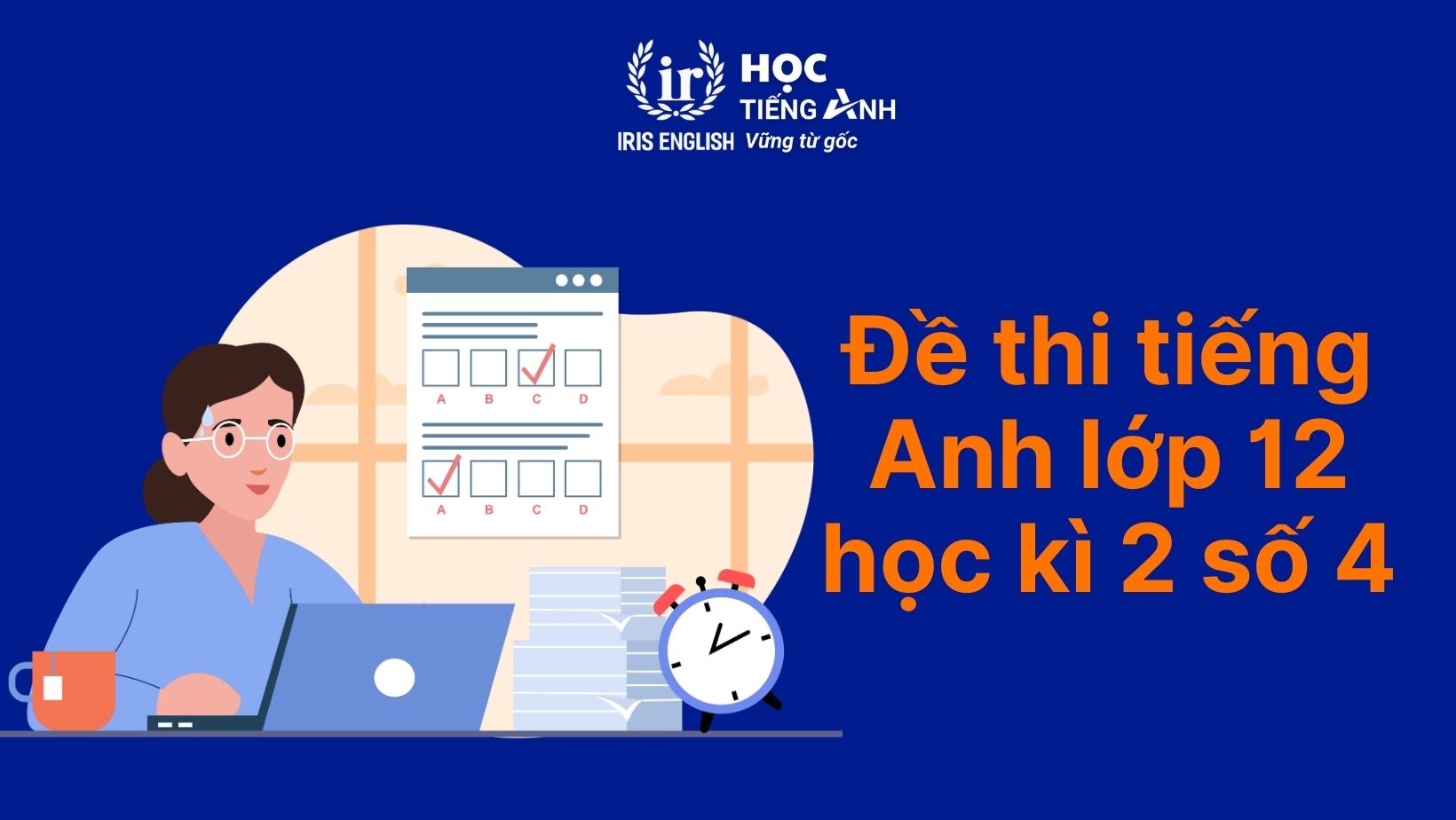 9+ đề thi tiếng Anh học kì 2 lớp 12 có đáp án (PDF tải xuống) 2 Đề thi tiếng Anh học kì 2 lớp 12 - Đề 4