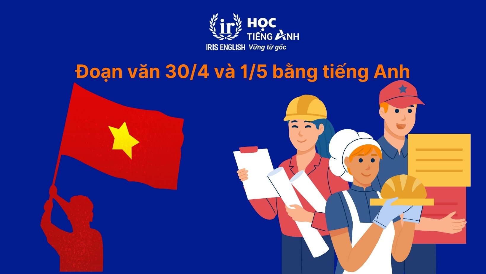 Đoạn văn 30/4 và 1/5 bằng tiếng Anh có dịch nghĩa, từ vựng 1 Đoạn văn 30/4 và 1/5 bằng tiếng Anh số 1