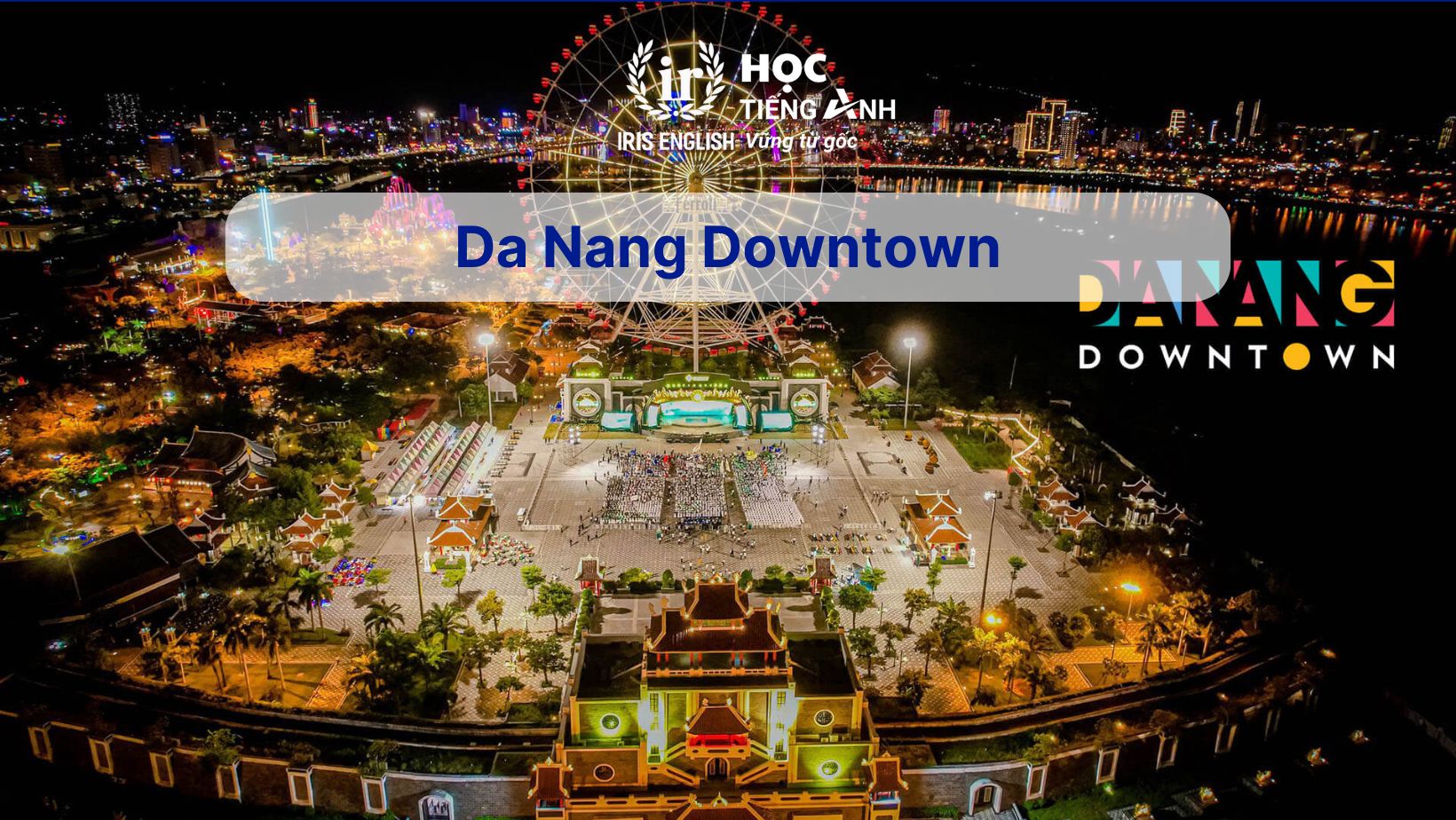 15+ đoạn văn tiếng Anh về chuyến du lịch hay, có dịch nghĩa 12 Đoạn văn tiếng Anh về chuyến du lịch - Da Nang Downtown
