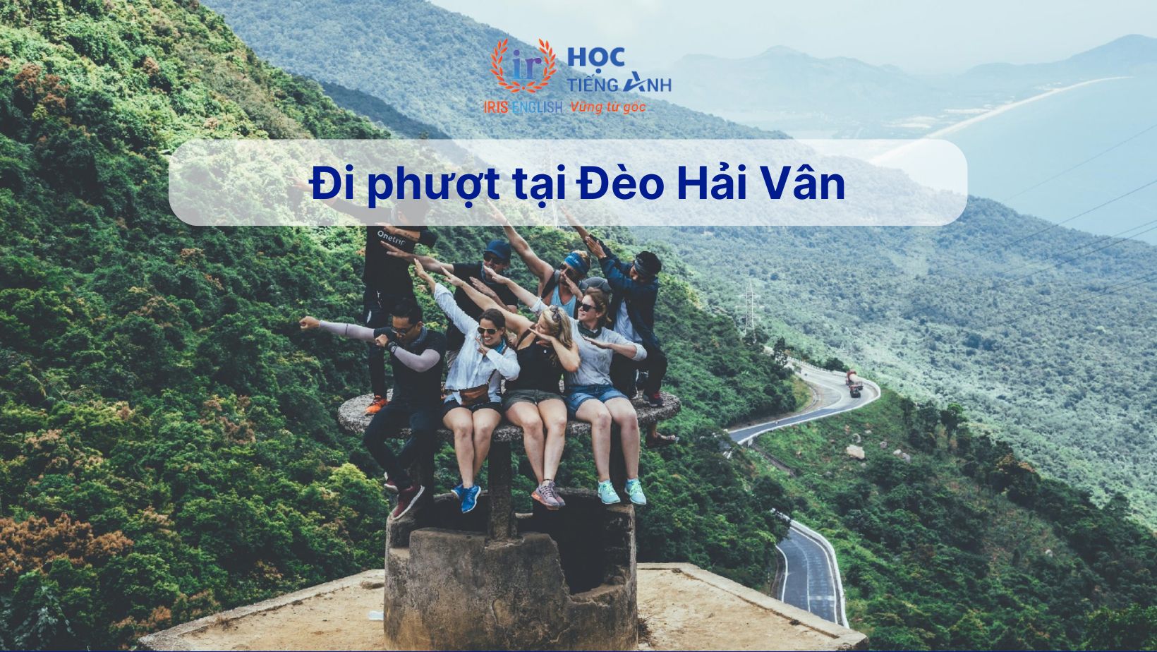 15+ đoạn văn tiếng Anh về chuyến du lịch hay, có dịch nghĩa 15 Đoạn văn tiếng Anh về chuyến du lịch - Đi phượt tại Đèo Hải Vân