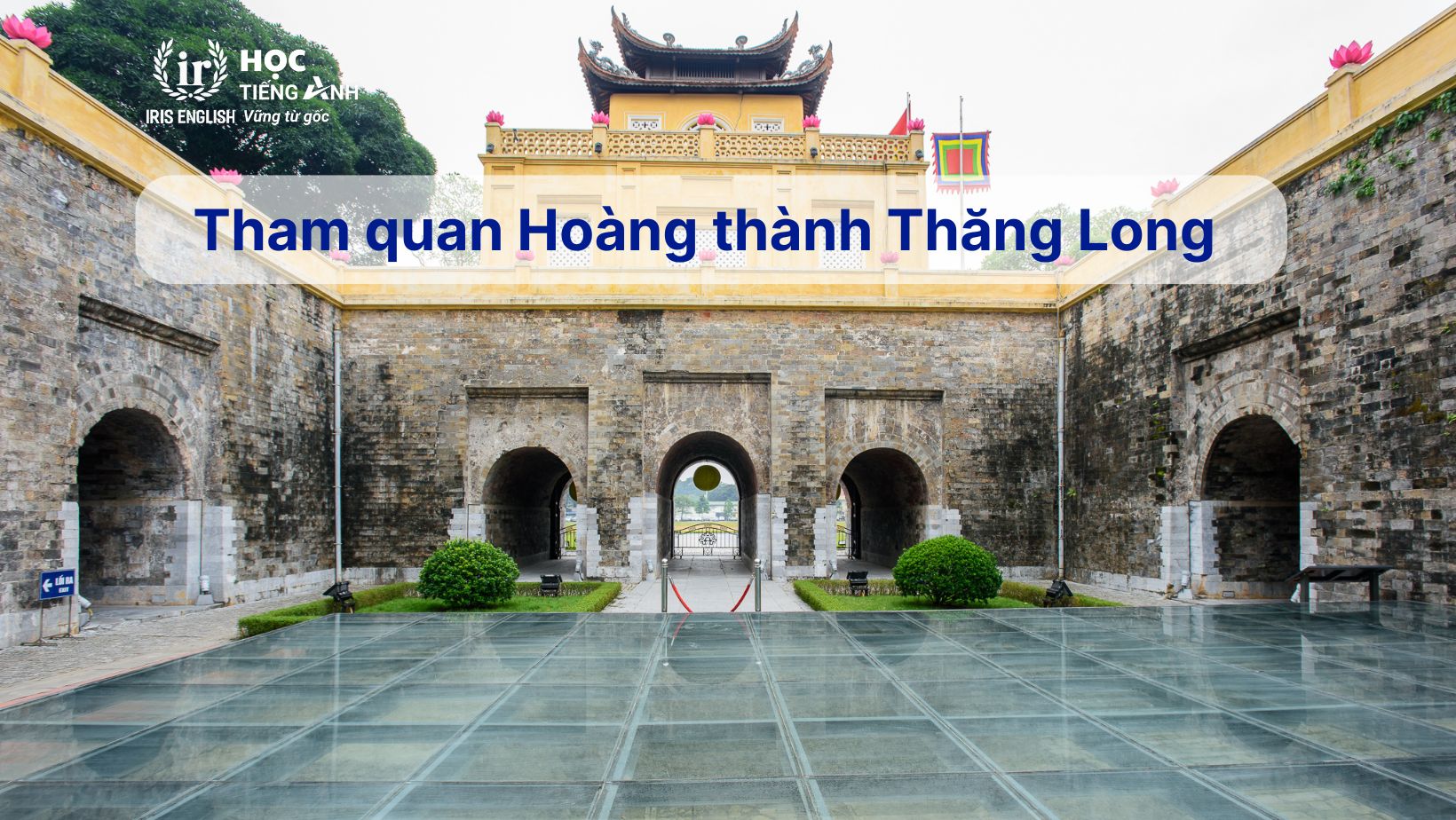 15+ đoạn văn tiếng Anh về chuyến du lịch hay, có dịch nghĩa 17 Đoạn văn tiếng Anh về chuyến du lịch - Tham quan Hoàng thành Thăng Long