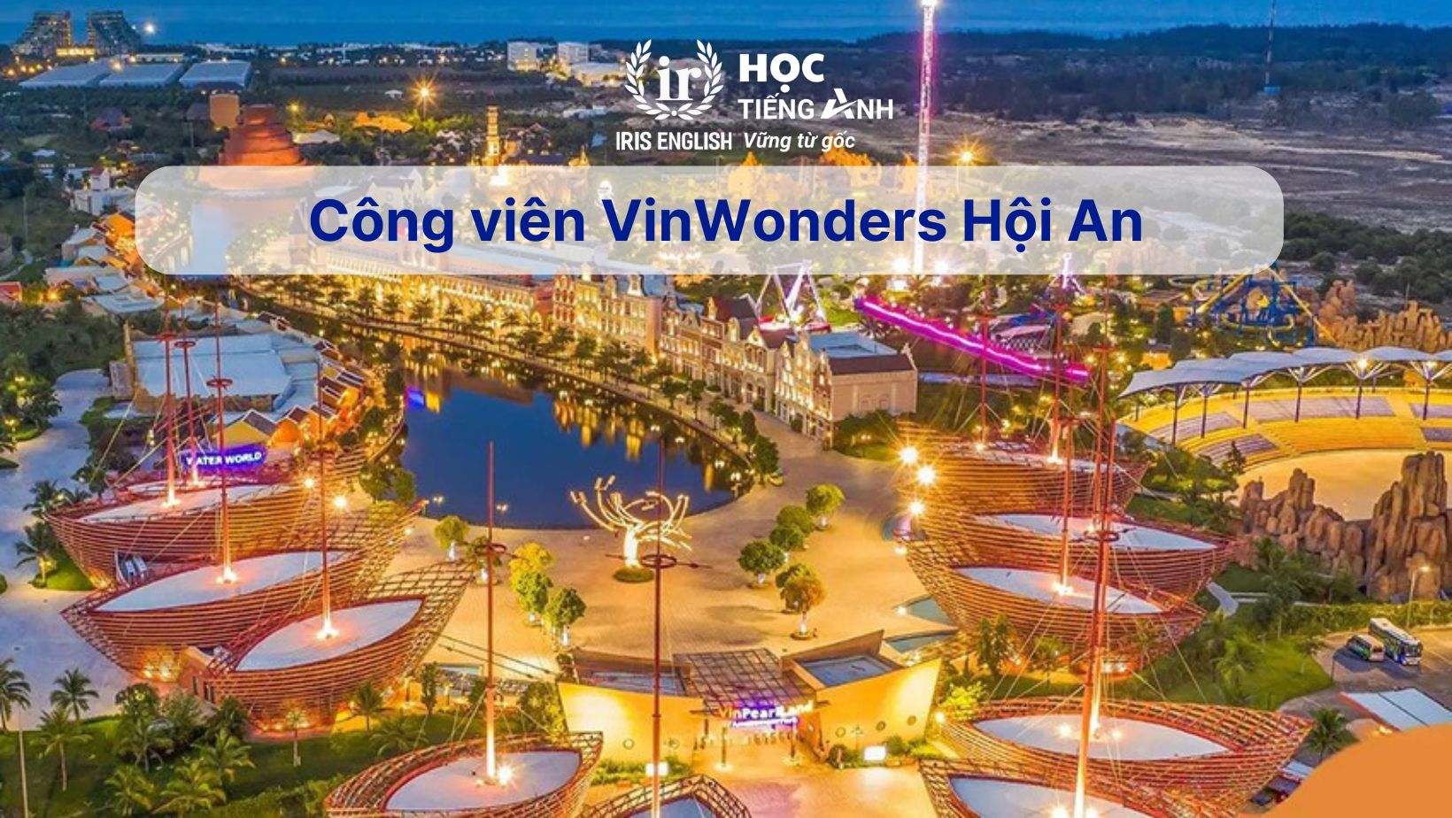 15+ đoạn văn tiếng Anh về chuyến du lịch hay, có dịch nghĩa 18 Đoạn văn tiếng Anh về chuyến du lịch - Công viên VinWonders Hội An