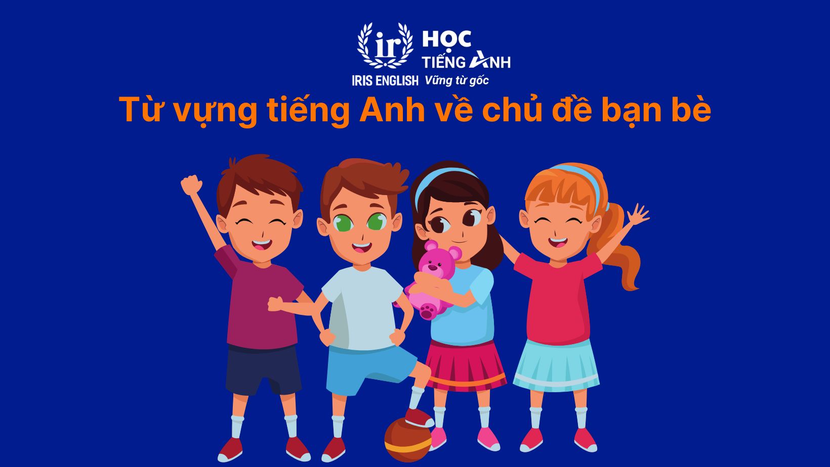 Từ vựng tiếng Anh về chủ đề bạn bè