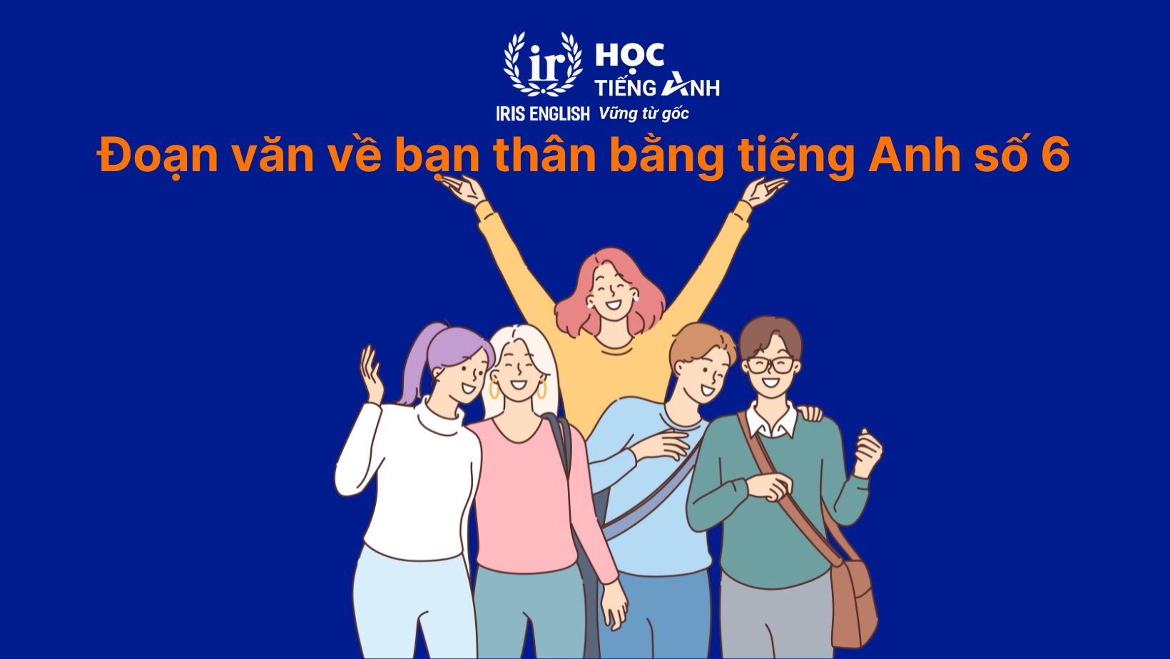 12+ đoạn văn về bạn thân bằng tiếng Anh có dịch nghĩa 9 Đoạn văn về bạn thân bằng tiếng Anh số 6